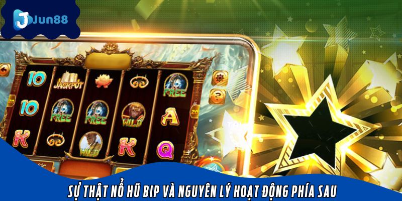 Sự thật nổ hũ bip và nguyên lý hoạt động phía sau