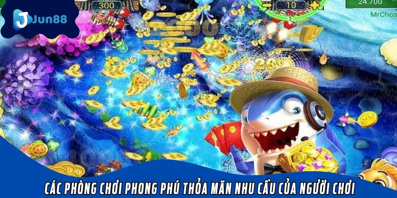 Các phòng chơi phong phú thỏa mãn nhu cầu của người chơi