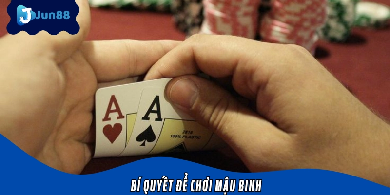Tổng hợp các chiến thuật áp dụng cách chơi Mậu binh
