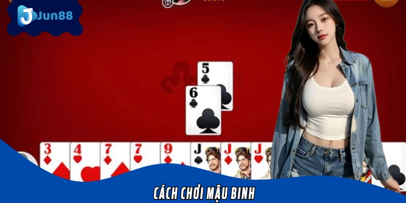 Cách Chơi Mậu Binh Chi Tiết Và Chiến Thuật Xếp Bài Hiệu Quả