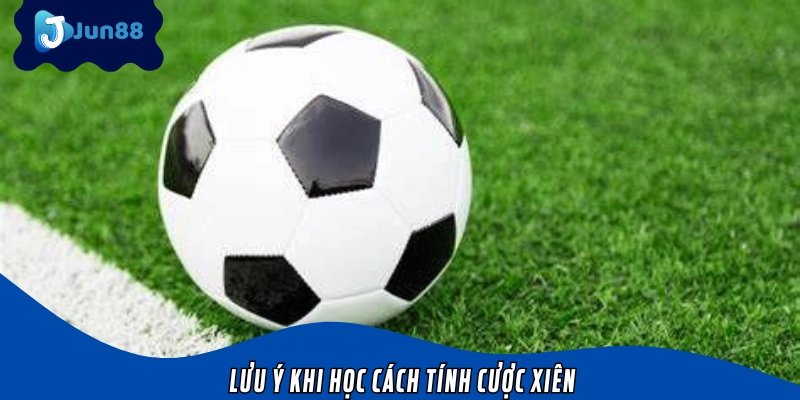 Một vài lưu ý khi học cách tính cược xiên