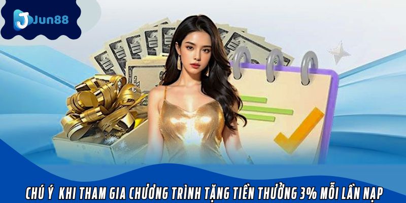 Chú ý quan trọng khi tham gia chương trình tặng tiền thưởng 3% mỗi lần nạp