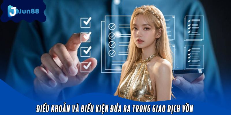 Những điều khoản và điều kiện trong quá trình giao dịch vốn