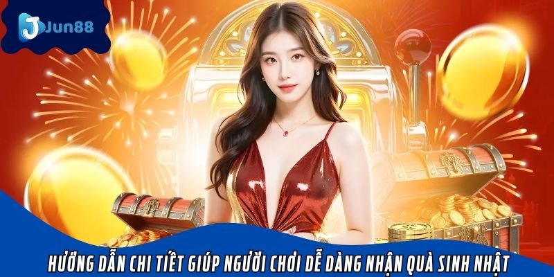 Hướng dẫn chi tiết giúp người chơi dễ dàng nhận quà sinh nhật tại nhà cái