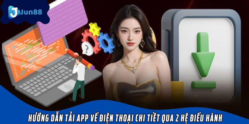 Hướng dẫn tải app về điện thoại chi tiết qua 2 hệ điều hành