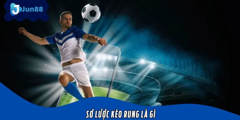 Sơ lược về kèo rung là gì