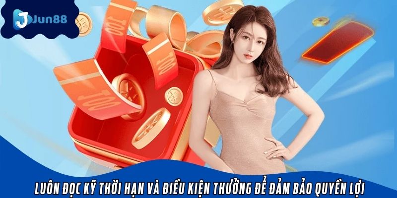 Luôn đọc kỹ thời hạn và điều kiện thưởng để đảm bảo quyền lợi