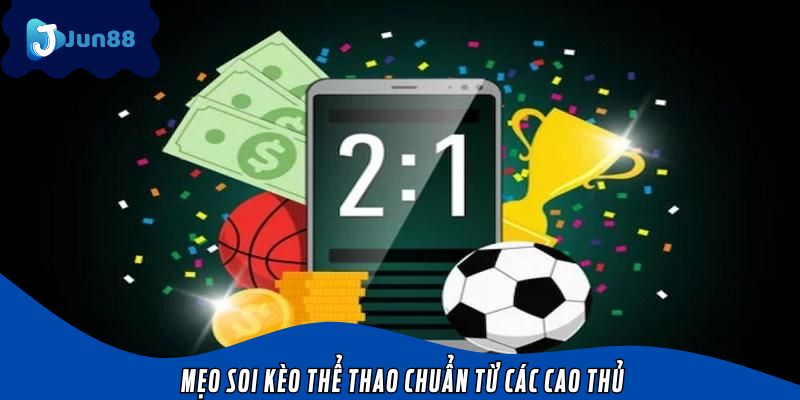 Mẹo soi kèo thể thao chuẩn từ các cao thủ