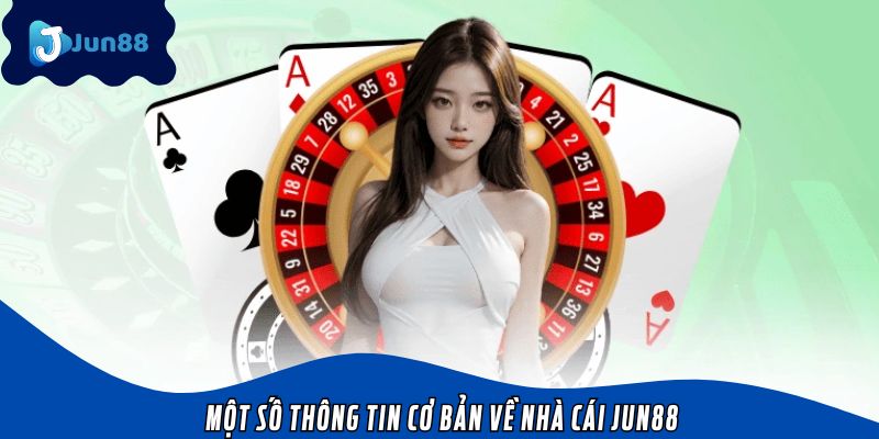 Một số thông tin cơ bản về nhà cái Jun88