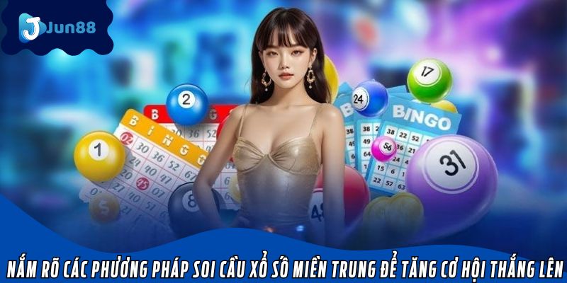 Nắm rõ các phương pháp soi cầu xổ số miền Trung để tăng cơ hội thắng lên