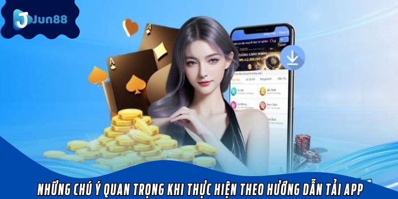 Những chú ý quan trọng khi thực hiện theo hướng dẫn tải app