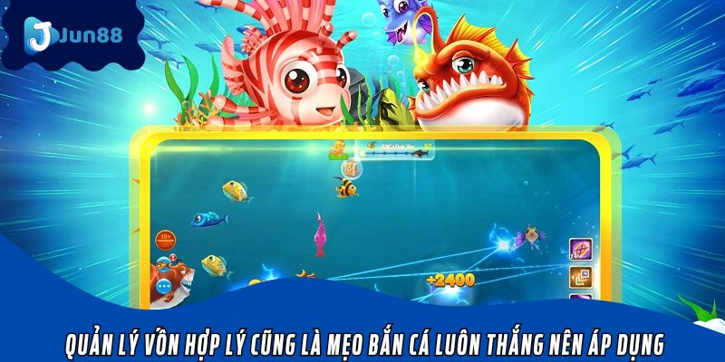 Quản lý vốn hợp lý cũng là mẹo bắn cá luôn thắng nên áp dụng