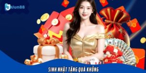 Sinh Nhật Tặng Quà Khủng – Cơ Hội Nhận Ưu Đãi Lớn Từ Jun88