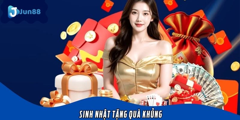 Sinh Nhật Tặng Quà Khủng – Cơ Hội Nhận Ưu Đãi Lớn Từ Jun88
