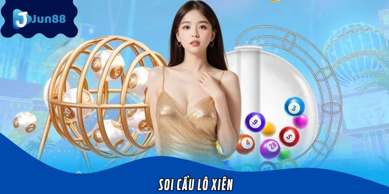 Soi Cầu Lô Xiên Jun88 – Bật Mí Kinh Nghiệm Soi Cầu Chuẩn Nhất