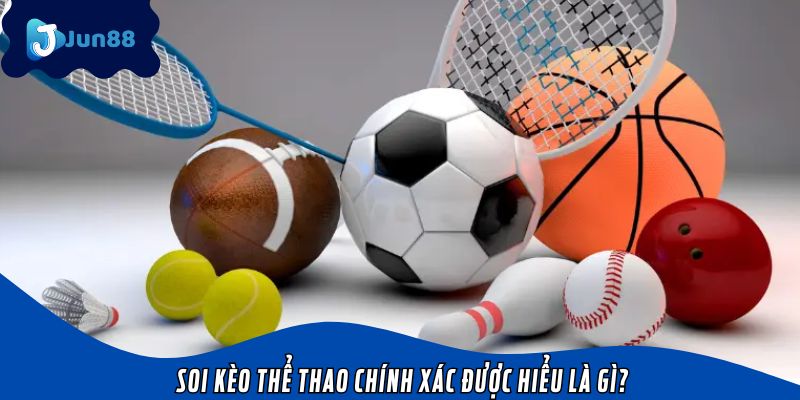 Soi kèo thể thao chính xác được hiểu là gì?