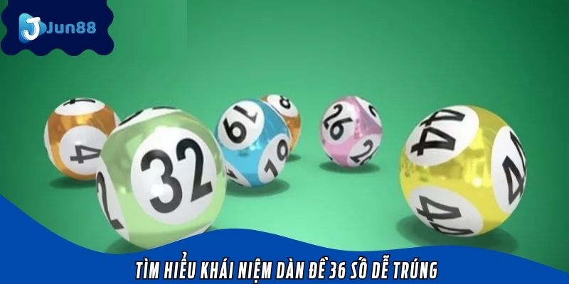 Tìm hiểu khái niệm dàn đề 36 số dễ trúng