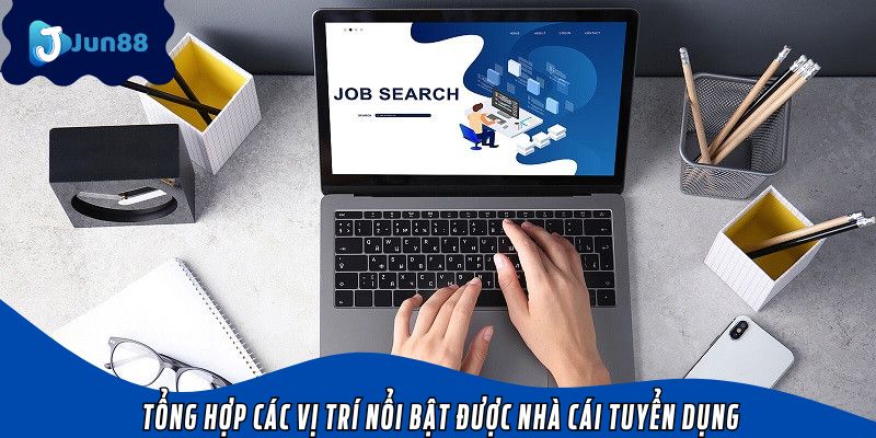 Tổng hợp các vị trí nổi bật được nhà cái tuyển dụng