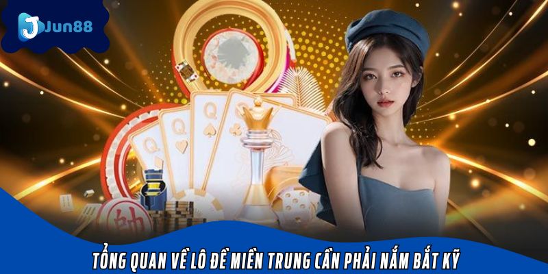 Tổng quan về lô đề miền Trung cần phải nắm bắt kỹ