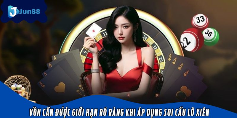 Vốn cần được giới hạn rõ ràng khi áp dụng soi cầu lô xiên