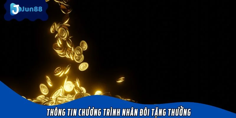 Thông tin chương trình nhân đôi tặng thưởng